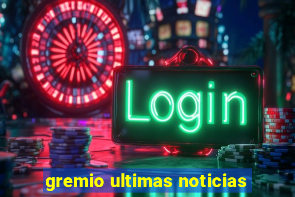 gremio ultimas noticias